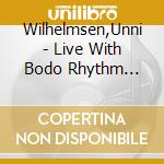 Wilhelmsen,Unni - Live With Bodo Rhythm Group cd musicale di Wilhelmsen,Unni