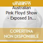 Australian Pink Floyd Show - Exposed In The Light cd musicale di Australian Pink Floyd Show