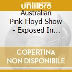 Australian Pink Floyd Show - Exposed In The Light cd