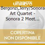 Bergonzi,Jerry/Sonora Art Quartet - Sonora 2 Meet Jerry Bergonzi cd musicale di Bergonzi,Jerry/Sonora Art Quartet