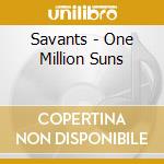 Savants - One Million Suns cd