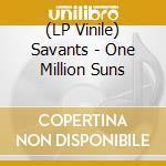 (LP Vinile) Savants - One Million Suns vinile