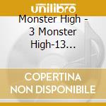 Monster High - 3 Monster High-13 Wuensch cd