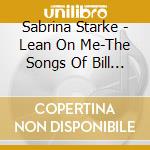 Sabrina Starke - Lean On Me-The Songs Of Bill Withers cd musicale di Starke,Sabrina
