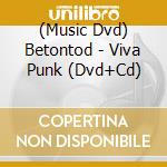 (Music Dvd) Betontod - Viva Punk (Dvd+Cd)