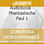Audiobook - Phantastische Paul 1 cd