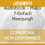Audiobook - Mako 7-Einfach Meerjungfr cd musicale di Audiobook
