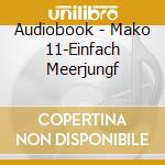 Audiobook - Mako 11-Einfach Meerjungf cd musicale di Audiobook