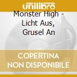 Monster High - Licht Aus, Grusel An cd