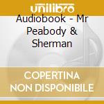 Audiobook - Mr Peabody & Sherman cd musicale di Audiobook