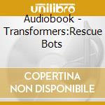 Audiobook - Transformers:Rescue Bots cd musicale di Audiobook