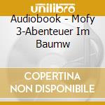 Audiobook - Mofy 3-Abenteuer Im Baumw cd musicale di Audiobook