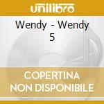 Wendy - Wendy 5 cd musicale di Wendy