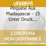 Pinguine Aus Madagascar - 15 Unter Druck Geraten cd