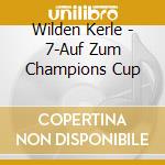Wilden Kerle - 7-Auf Zum Champions Cup cd