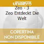 Zeo - 3 Zeo Entdeckt Die Welt cd