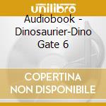 Audiobook - Dinosaurier-Dino Gate 6 cd