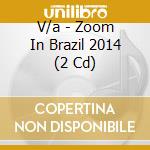 V/a - Zoom In Brazil 2014 (2 Cd) cd