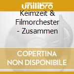 Keimzeit & Filmorchester - Zusammen cd musicale di Keimzeit & Filmorchester
