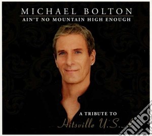 Michael Bolton - Ain't No Mountain High Enough (2 Cd) cd musicale di Michael Bolton