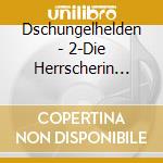Dschungelhelden - 2-Die Herrscherin Des Dsc cd