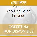 Zeo - 5 Zeo Und Seine Freunde cd