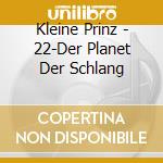 Kleine Prinz - 22-Der Planet Der Schlang cd musicale di Kleine Prinz