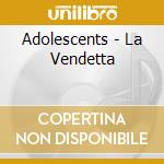 Adolescents - La Vendetta cd