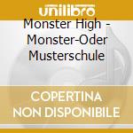 Monster High - Monster-Oder Musterschule cd