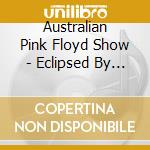 Australian Pink Floyd Show - Eclipsed By The Moon (2 Cd) cd musicale di Australian Pink Floyd Show