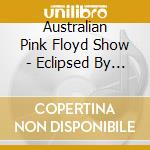 Australian Pink Floyd Show - Eclipsed By The Moon (2 Cd) cd