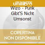 Wizo - Punk Gibt'S Nicht Umsonst cd musicale di Wizo