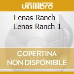 Lenas Ranch - Lenas Ranch 1 cd musicale di Lenas Ranch