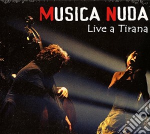 Musica Nuda - Live A Tirana cd musicale di Musica Nuda