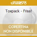 Toxpack - Friss! cd musicale di Toxpack