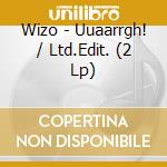 Wizo - Uuaarrgh! / Ltd.Edit. (2 Lp) cd musicale di Wizo