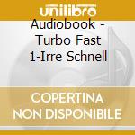 Audiobook - Turbo Fast 1-Irre Schnell cd