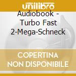 Audiobook - Turbo Fast 2-Mega-Schneck cd musicale di Audiobook