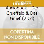Audiobook - Der Grueffelo & Das Gruef (2 Cd) cd musicale di Audiobook