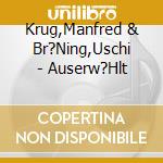 Krug,Manfred & Br?Ning,Uschi - Auserw?Hlt cd musicale di Krug,Manfred & Br?Ning,Uschi