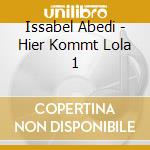 Issabel Abedi - Hier Kommt Lola 1 cd