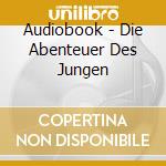 Audiobook - Die Abenteuer Des Jungen cd