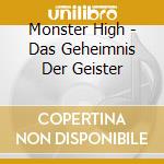 Monster High - Das Geheimnis Der Geister cd