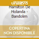 Hamilton De Holanda - Bandolim cd musicale di Hamilton De Holanda