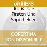 Julius Jr. - Piraten Und Superhelden cd