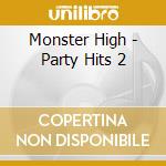 Monster High - Party Hits 2 cd