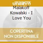 Malakoff Kowalski - I Love You