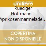Ruediger Hoffmann - Aprikosenmarmelade (2 Cd)