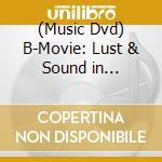 (Music Dvd) B-Movie: Lust & Sound in West-Berlin 1979-1989 / Various cd