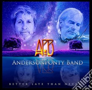 Anderson Ponty Band - Better Late Than Never cd musicale di Anderson Ponty Band